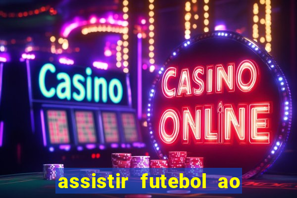 assistir futebol ao vivo multi canais